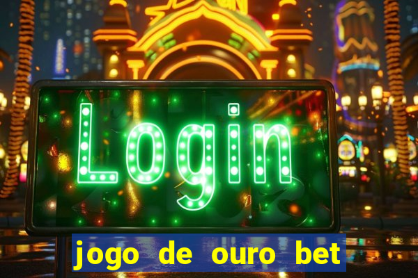 jogo de ouro bet codigo promocional